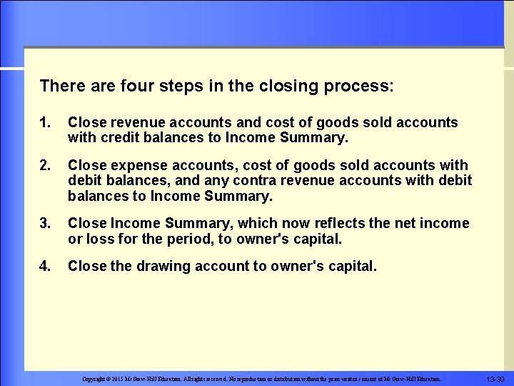 There are four steps in the closing process: 1. Close revenue accounts and cost