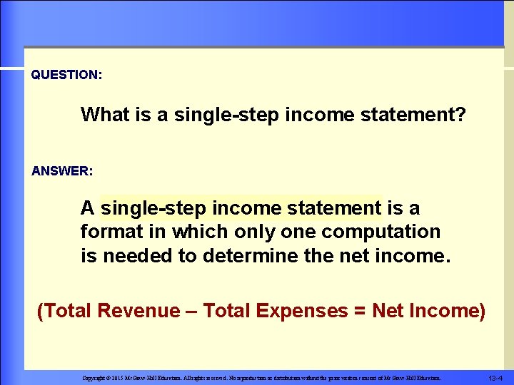 QUESTION: What is a single-step income statement? ANSWER: A single-step income statement is a
