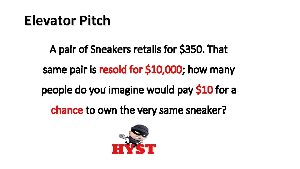 Elevator Pitch A pair of Sneakers retails for $350. That same pair is resold