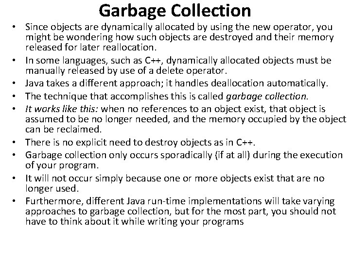 Garbage Collection • Since objects are dynamically allocated by using the new operator, you