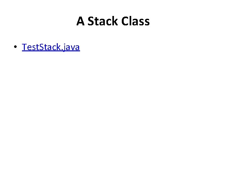 A Stack Class • Test. Stack. java 