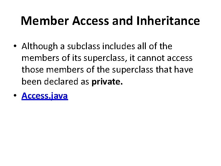 Member Access and Inheritance • Although a subclass includes all of the members of