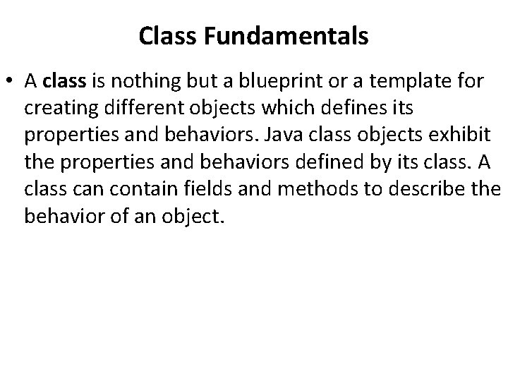 Class Fundamentals • A class is nothing but a blueprint or a template for