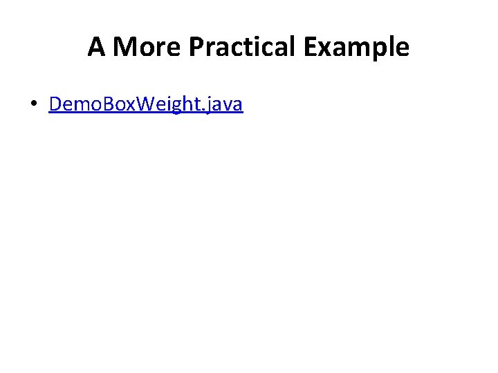 A More Practical Example • Demo. Box. Weight. java 