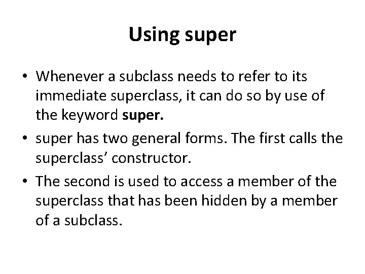 Using super • Whenever a subclass needs to refer to its immediate superclass, it