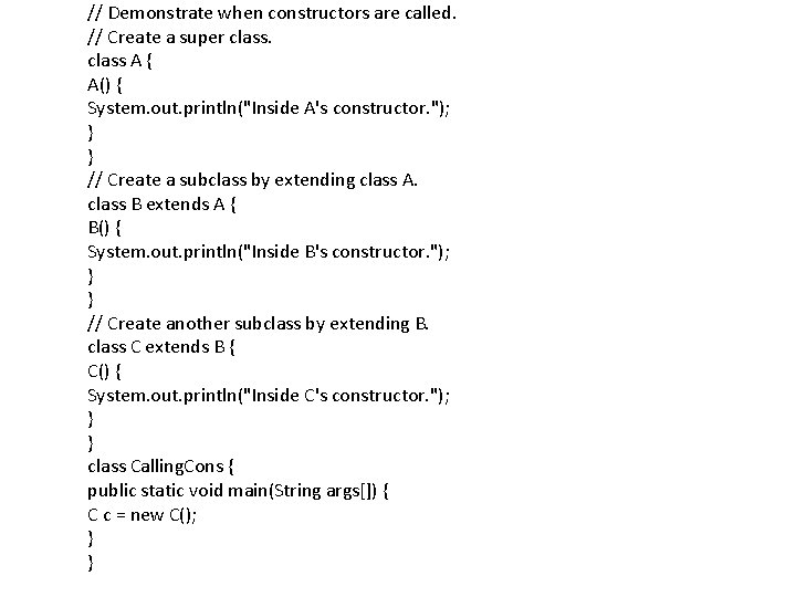 // Demonstrate when constructors are called. // Create a super class A { A()