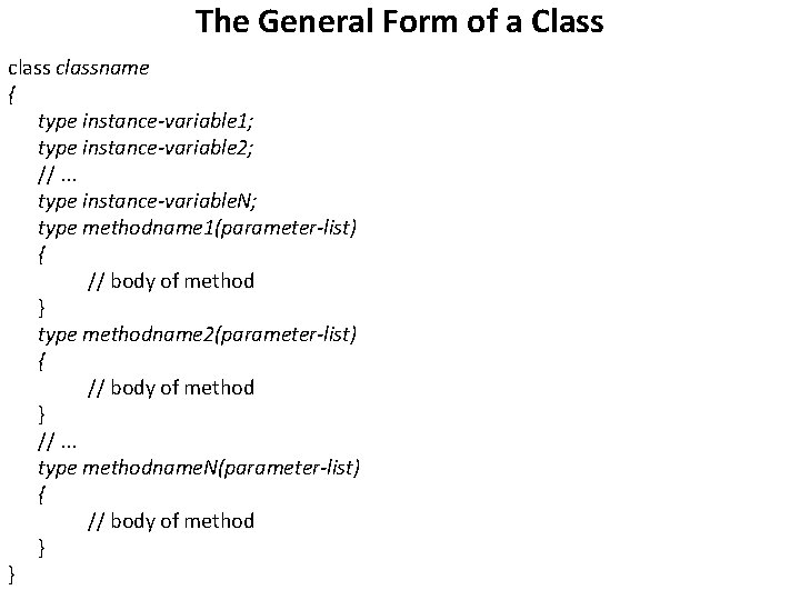 The General Form of a Class classname { type instance-variable 1; type instance-variable 2;
