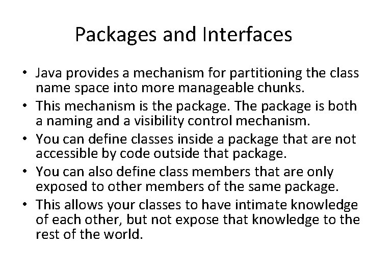 Packages and Interfaces • Java provides a mechanism for partitioning the class name space