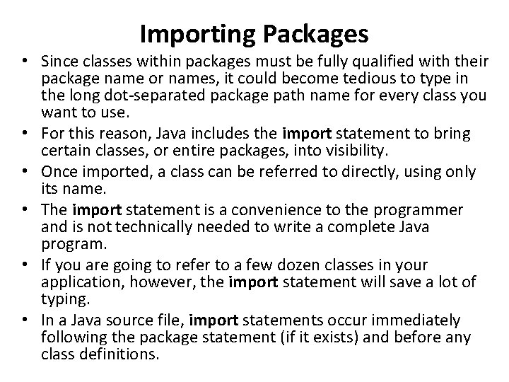 Importing Packages • Since classes within packages must be fully qualified with their package