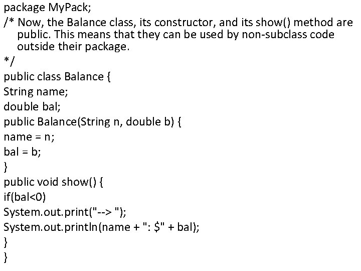 package My. Pack; /* Now, the Balance class, its constructor, and its show() method