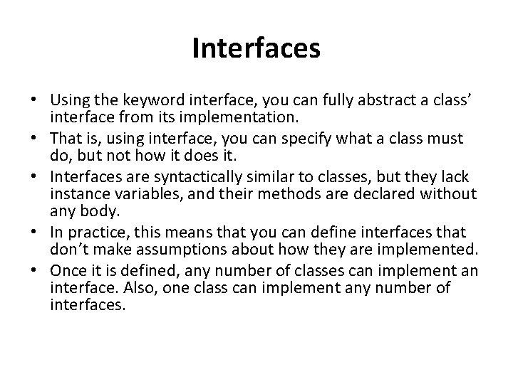 Interfaces • Using the keyword interface, you can fully abstract a class’ interface from