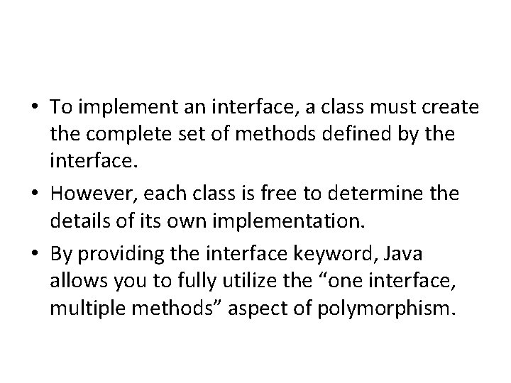  • To implement an interface, a class must create the complete set of