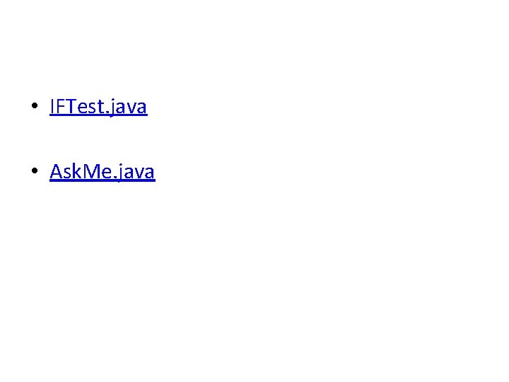  • IFTest. java • Ask. Me. java 