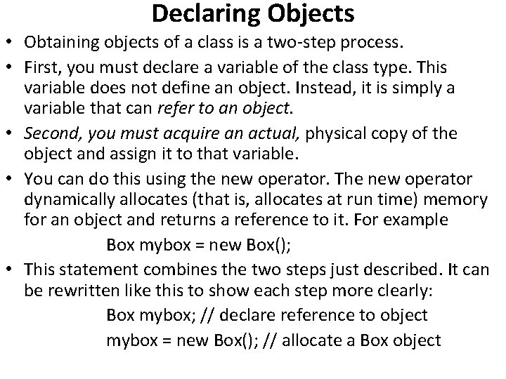 Declaring Objects • Obtaining objects of a class is a two-step process. • First,