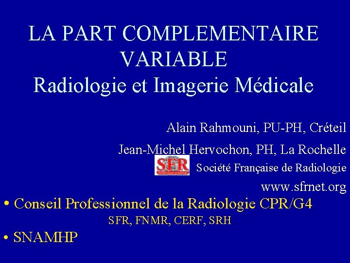 LA PART COMPLEMENTAIRE VARIABLE Radiologie et Imagerie Médicale Alain Rahmouni, PU-PH, Créteil Jean-Michel Hervochon,