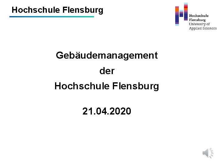 Hochschule Flensburg Gebäudemanagement der Hochschule Flensburg 21. 04. 2020 