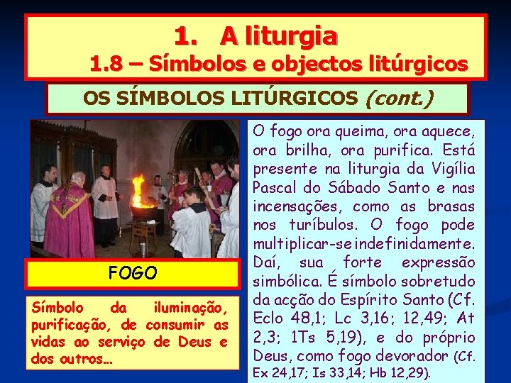 1. A liturgia 1. 8 – Símbolos e objectos litúrgicos OS SÍMBOLOS LITÚRGICOS (cont.