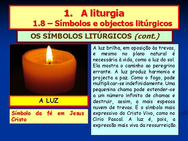 1. A liturgia 1. 8 – Símbolos e objectos litúrgicos OS SÍMBOLOS LITÚRGICOS (cont.