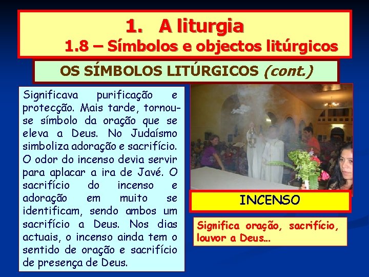 1. A liturgia 1. 8 – Símbolos e objectos litúrgicos OS SÍMBOLOS LITÚRGICOS (cont.