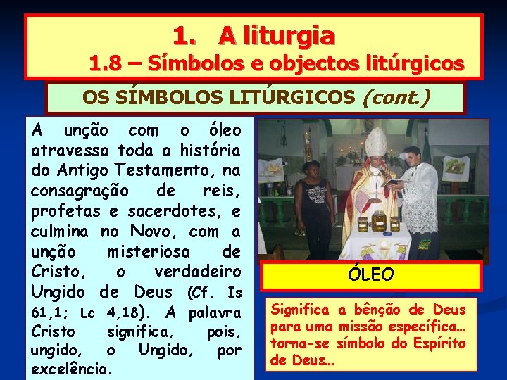 1. A liturgia 1. 8 – Símbolos e objectos litúrgicos OS SÍMBOLOS LITÚRGICOS (cont.