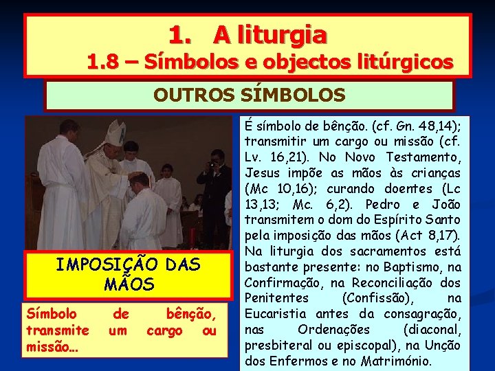 1. A liturgia 1. 8 – Símbolos e objectos litúrgicos OUTROS SÍMBOLOS IMPOSIÇÃO DAS