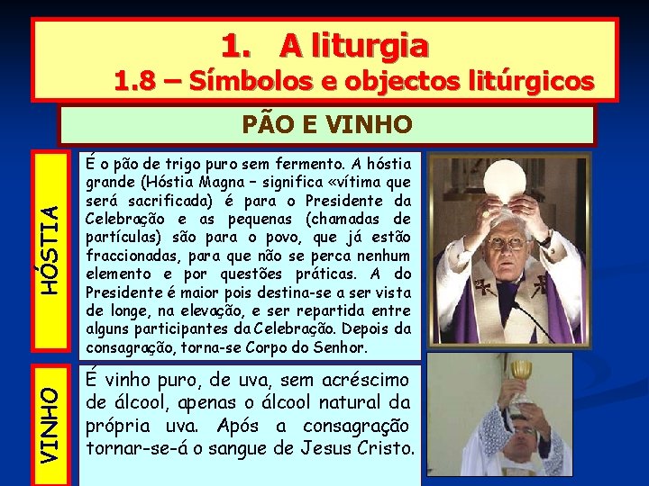 1. A liturgia 1. 8 – Símbolos e objectos litúrgicos VINHO HÓSTIA PÃO E