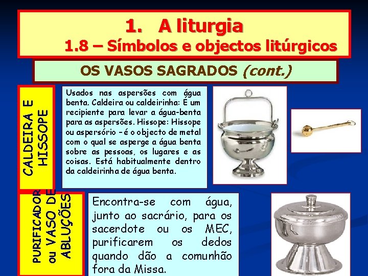 1. A liturgia 1. 8 – Símbolos e objectos litúrgicos Usados nas aspersões com