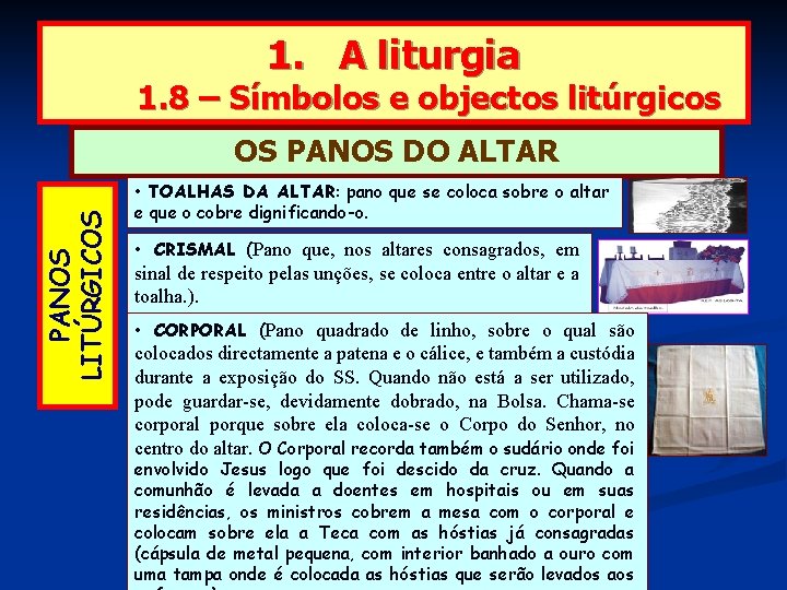 1. A liturgia 1. 8 – Símbolos e objectos litúrgicos PANOS LITÚRGICOS OS PANOS