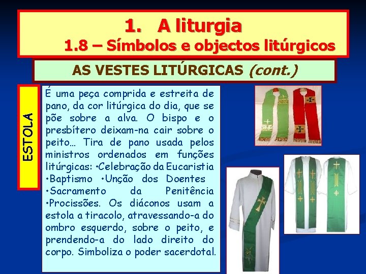 1. A liturgia 1. 8 – Símbolos e objectos litúrgicos ESTOLA AS VESTES LITÚRGICAS