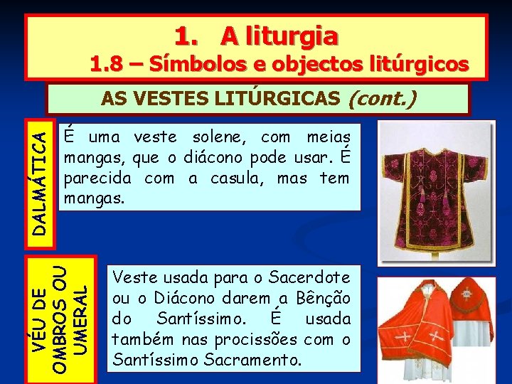 1. A liturgia 1. 8 – Símbolos e objectos litúrgicos É uma veste solene,