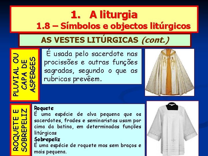 1. A liturgia 1. 8 – Símbolos e objectos litúrgicos ROQUETE E SOBREPELIZ PLUVIAL