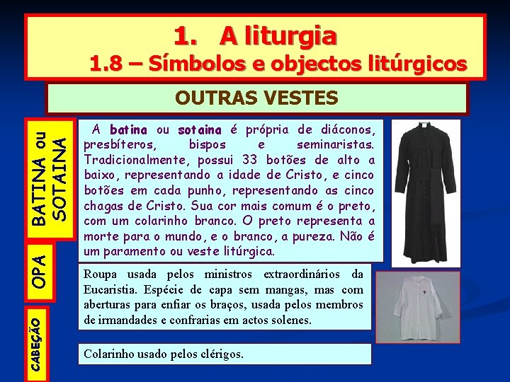 1. A liturgia 1. 8 – Símbolos e objectos litúrgicos CABEÇÃO OPA BATINA ou