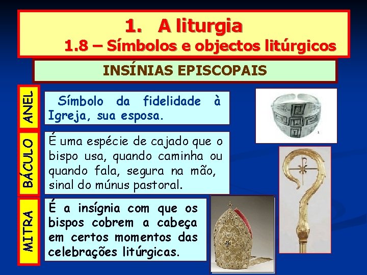 1. A liturgia 1. 8 – Símbolos e objectos litúrgicos ANEL Símbolo da fidelidade
