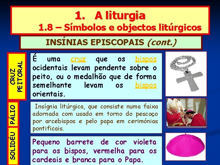 1. A liturgia 1. 8 – Símbolos e objectos litúrgicos CRUZ PEITORAL Insígnia litúrgica,