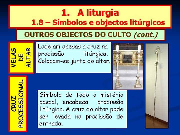 1. A liturgia 1. 8 – Símbolos e objectos litúrgicos VELAS DE ALTAR Ladeiam