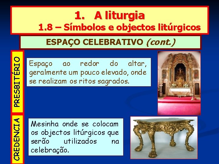 1. A liturgia 1. 8 – Símbolos e objectos litúrgicos PRESBITÉRIO Espaço ao redor