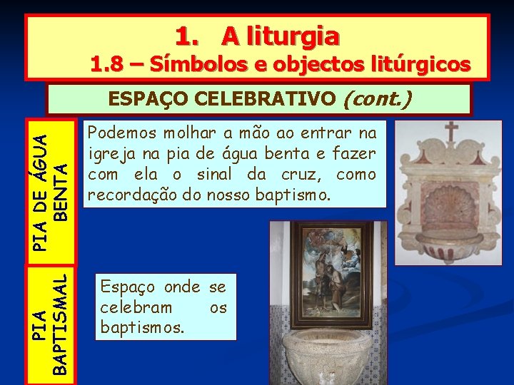 1. A liturgia 1. 8 – Símbolos e objectos litúrgicos PIA BAPTISMAL PIA DE