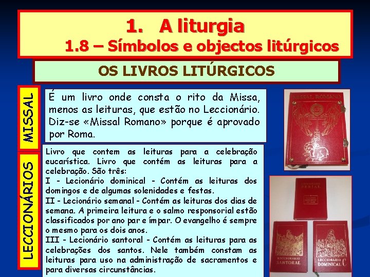 1. A liturgia 1. 8 – Símbolos e objectos litúrgicos MISSAL É um livro