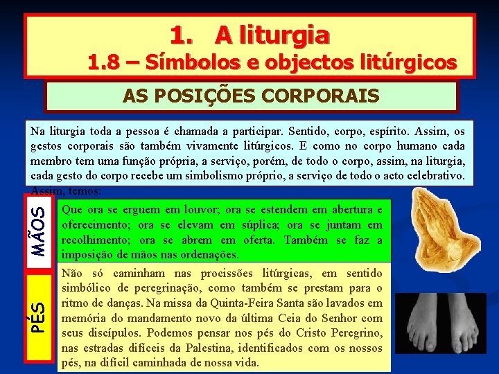 1. A liturgia 1. 8 – Símbolos e objectos litúrgicos AS POSIÇÕES CORPORAIS PÉS