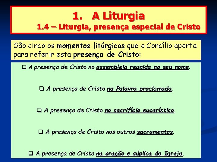 1. A Liturgia 1. 4 – Liturgia, presença especial de Cristo São cinco os