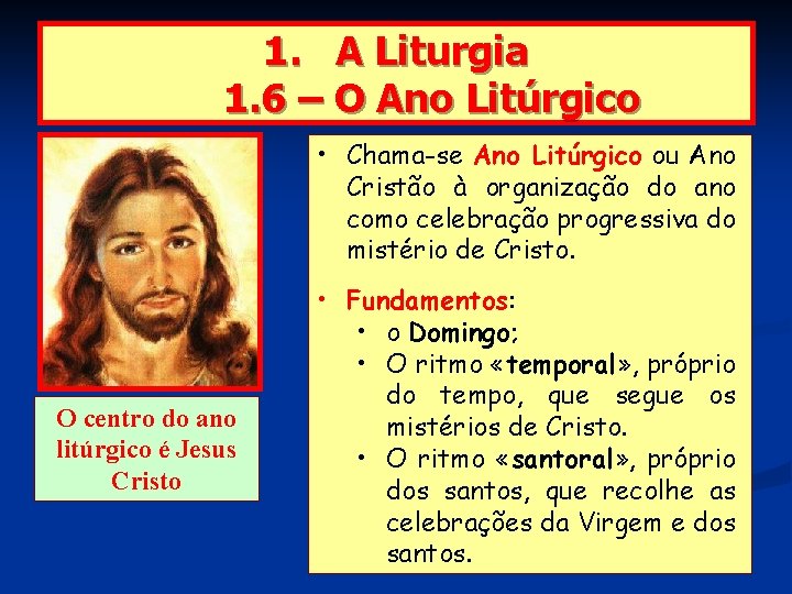 1. A Liturgia 1. 6 – O Ano Litúrgico • Chama-se Ano Litúrgico ou