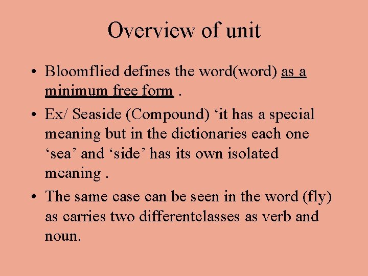 Overview of unit • Bloomflied defines the word(word) as a minimum free form. •