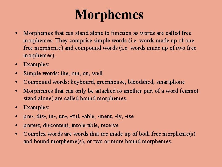 Morphemes • Morphemes that can stand alone to function as words are called free