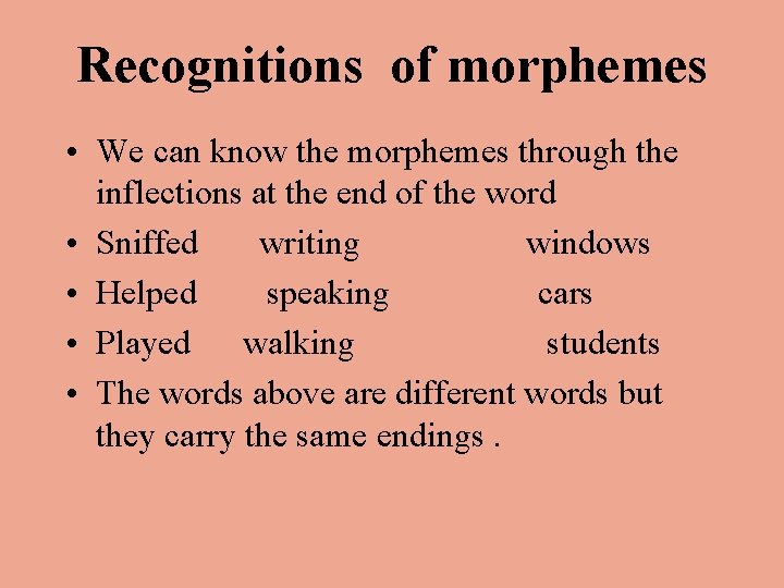 Recognitions of morphemes • We can know the morphemes through the inflections at the