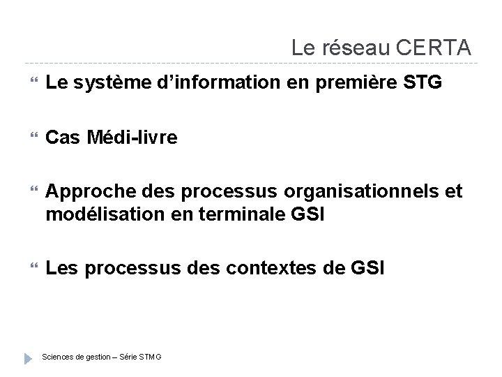 Le réseau CERTA Le système d’information en première STG Cas Médi-livre Approche des processus
