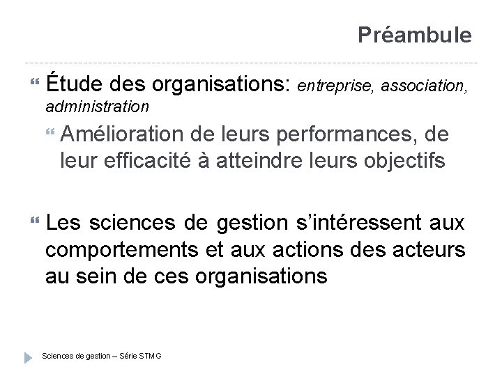 Préambule Étude des organisations: entreprise, association, administration Amélioration de leurs performances, de leur efficacité