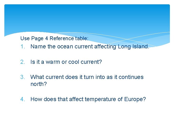 Use Page 4 Reference table: 1. Name the ocean current affecting Long Island. 2.