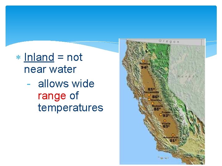  Inland = not near water - allows wide range of temperatures 