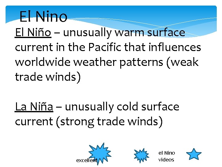 El Nino El Niño – unusually warm surface current in the Pacific that influences