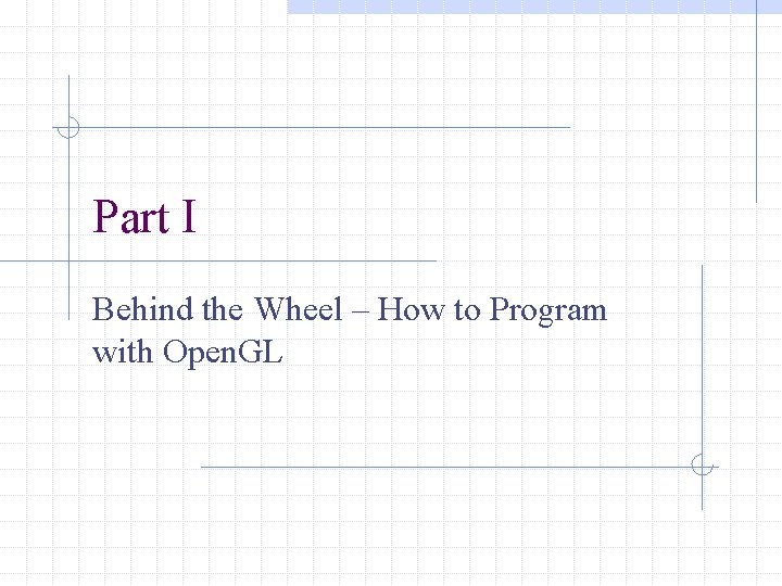 Part I Behind the Wheel – How to Program with Open. GL 